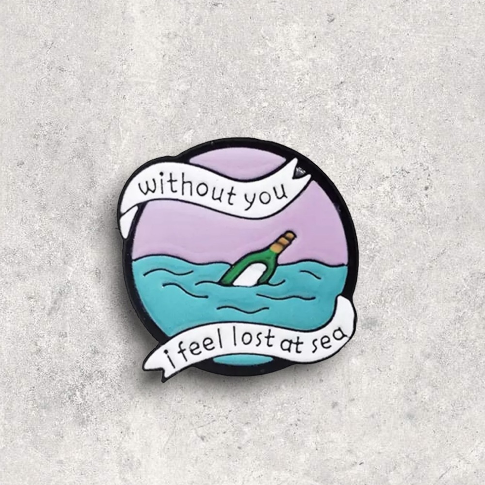 3/$18 NEW Without You I Feel Lost At Sea Enamel Pin - Picture 1 of 2